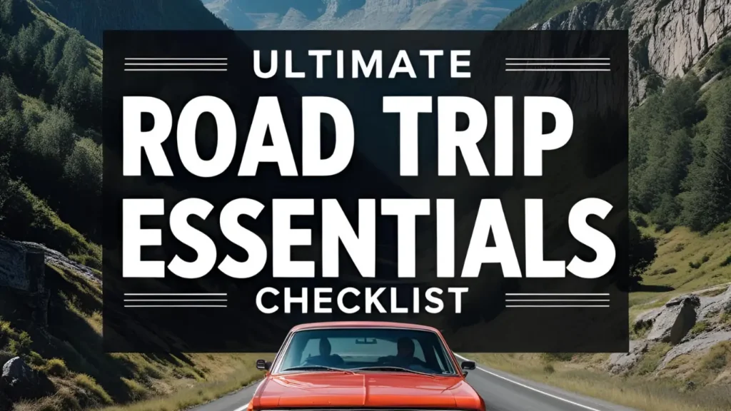 Ultimate checklist for road trip essentials, ensuring you're fully prepared for your next adventure on the highway.